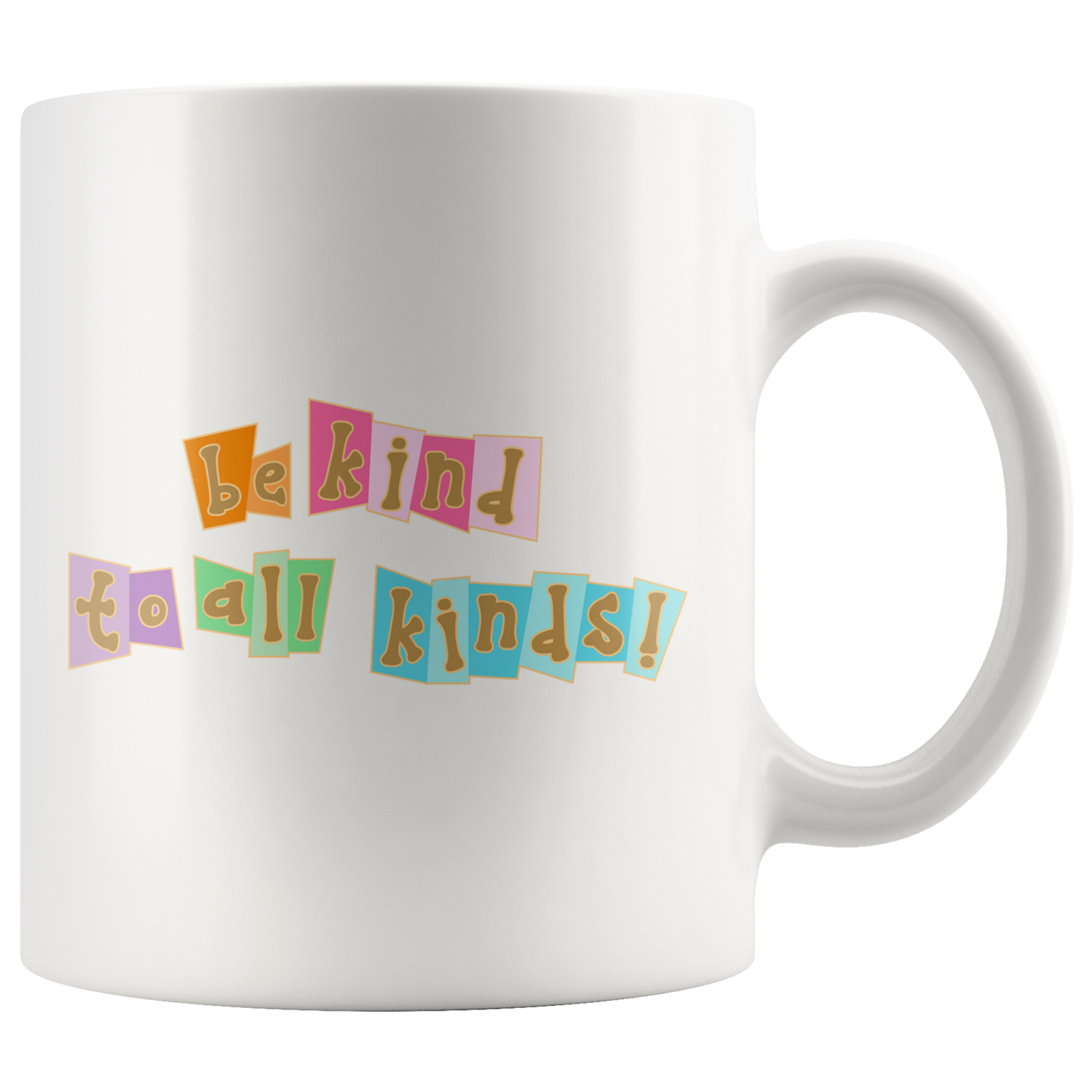 Be Kind to All Kinds - White Mug