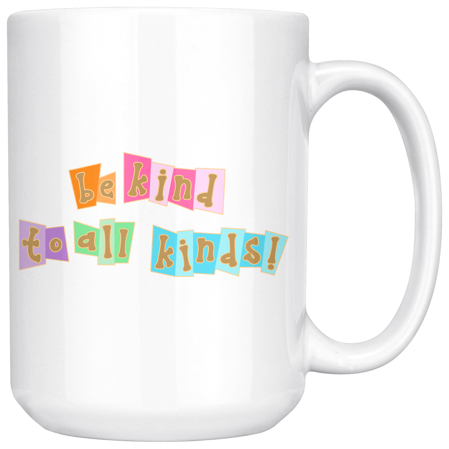 Be Kind to All Kinds - White Mug