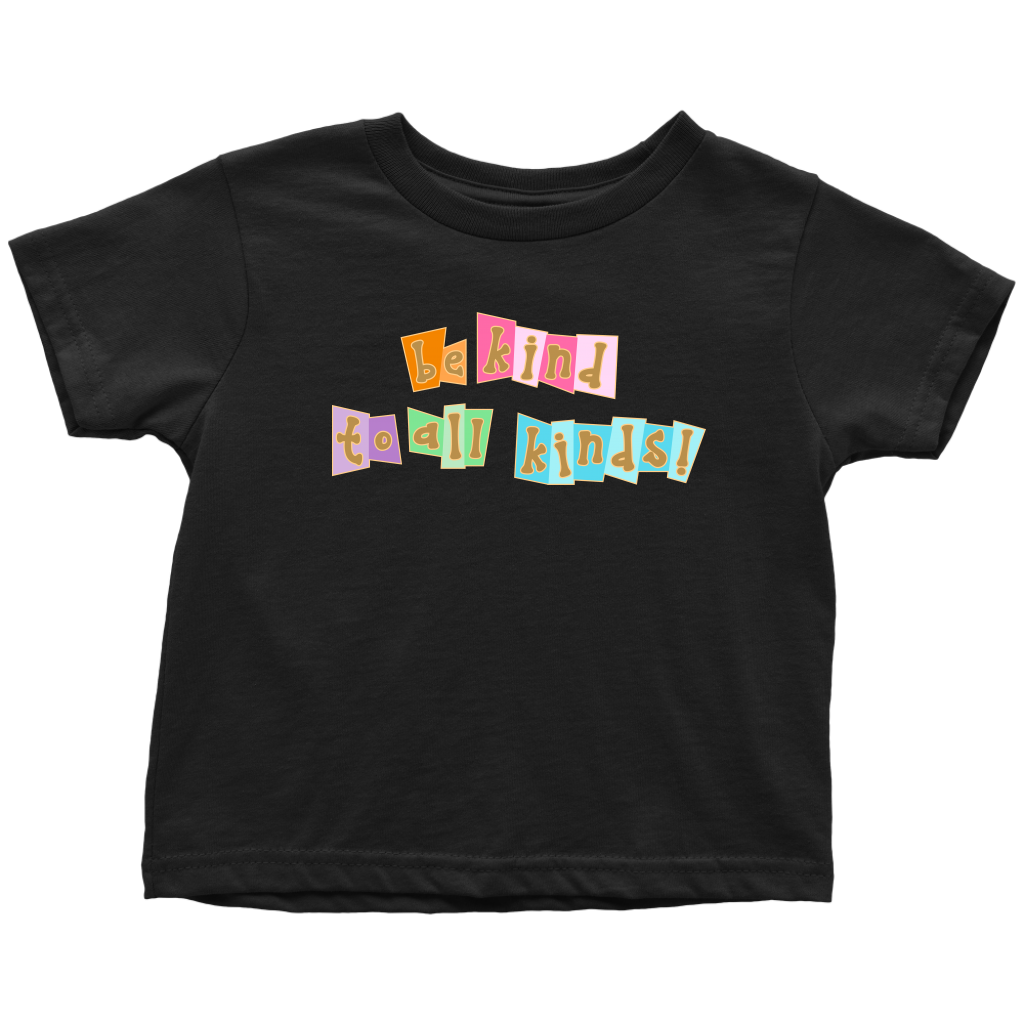 Be Kind to All Kinds - Toddler T-Shirt