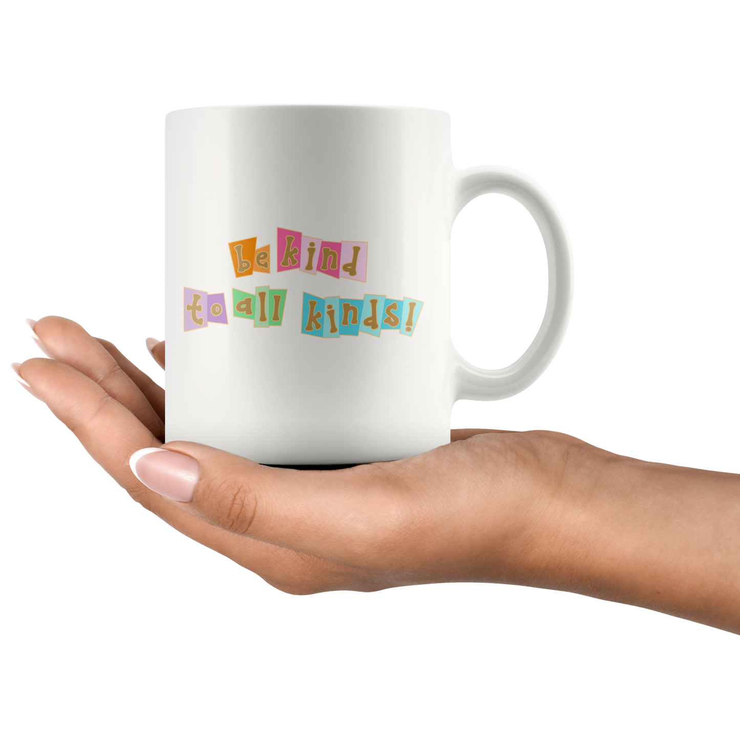 Be Kind to All Kinds - White Mug